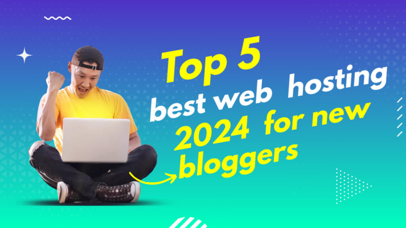 Top 5 best web hosting 2024 for new bloggers