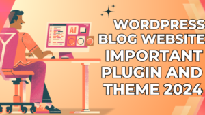 Wordpress blog Website के लिए important plugin and theme 2024