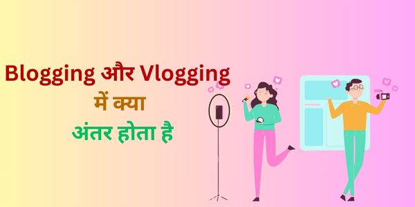 What is the difference between Blogging and Vlogging?